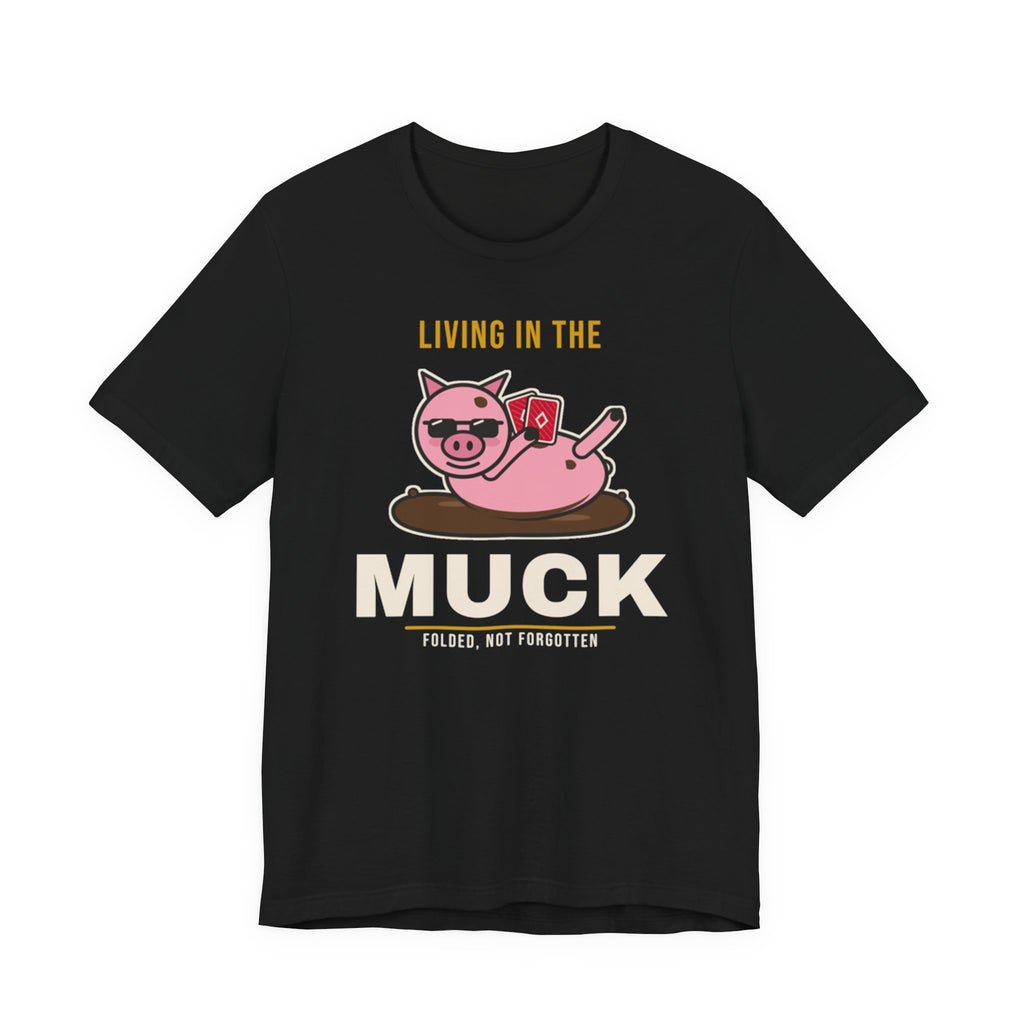 Living In The Muck Tee